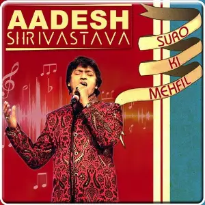 Aadesh Shrivastava - Suro Ki Mehfil Aadesh Shrivastava