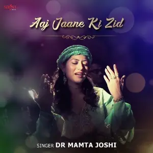 Aaj Jaane Ki Zid Dr. Mamta Joshi