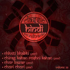 Classic Hindi Soundtracks  Chhoti Bhabhi (1950), Chirag Kahan Roshni Kahan (1959), Chor Bazar (1954) , Chori Chori (1956), Volume 26 Various Artists